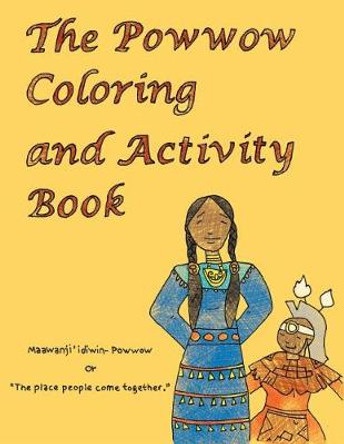 The Powwow Coloring and Activity Book: Ojibwe Traditions Coloring Book Series by Cassie Brown