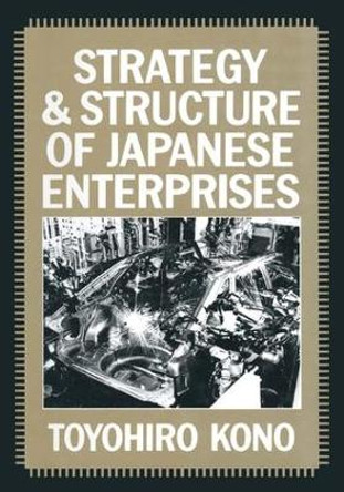 Strategy and Structure of Japanese Enterprises by Toyohiro Kono