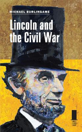 Lincoln and the Civil War by Michael Burlingame