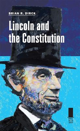 Lincoln and the Constitution by Brian Dirck