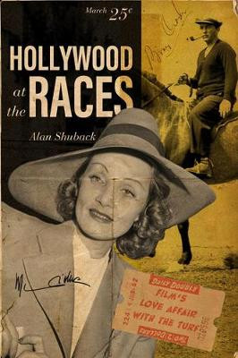 Hollywood at the Races: Film's Love Affair with the Turf by Alan Shuback