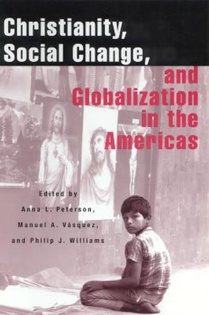 Christianity, Social Change and Globalization in the Americas by Anna Lisa Peterson