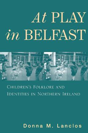 At Play in Belfast: Children's Folklore and Identities in Northern Ireland by Myra Bluebond-Langner