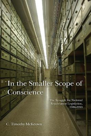 In The Smaller Scope of Conscience: The Struggle for National Repatriation Legislation, 1986-1990 by C. Timothy Mckeown