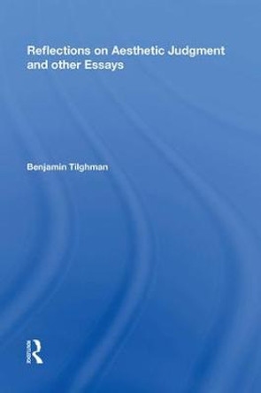 Reflections on Aesthetic Judgment and other Essays by Benjamin Tilghman