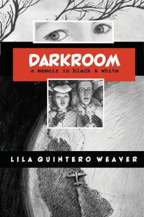 Darkroom: A Memoir in Black and White by Lila Quintero Weaver
