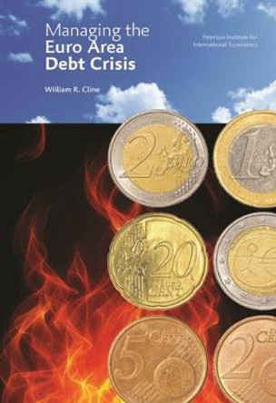 Managing the Euro Area Debt Crisis by William Cline