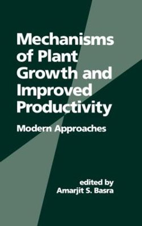 Mechanisms of Plant Growth and Improved Productivity Modern Approaches by Amarjit Basra