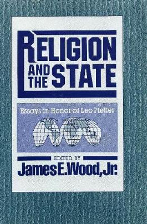 Religion and the State: Essays in Honor of Leo Pfeffer by James E. Wood