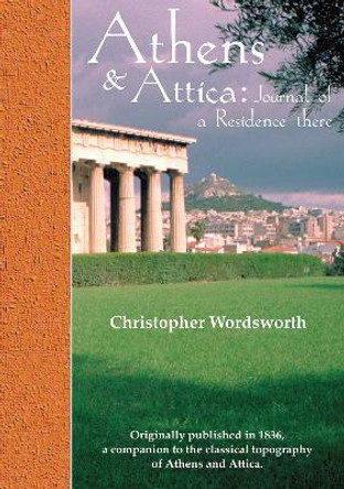 Athens and Attica: Journal of a Residence there by Christopher Wordsworth