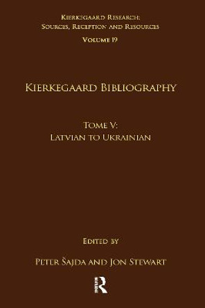 Volume 19, Tome V: Kierkegaard Bibliography: Latvian to Ukrainian by Peter Sajda