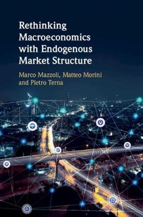 Rethinking Macroeconomics with Endogenous Market Structure by Marco Mazzoli