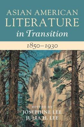 Asian American Literature in Transition: Volume 1: 1850-1930 by Josephine Lee