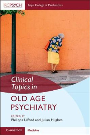 Clinical Topics in Old Age Psychiatry by Julian C. Hughes