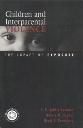 Children and Interparental Violence: The Impact of Exposure by B. B. Robbie Rossman