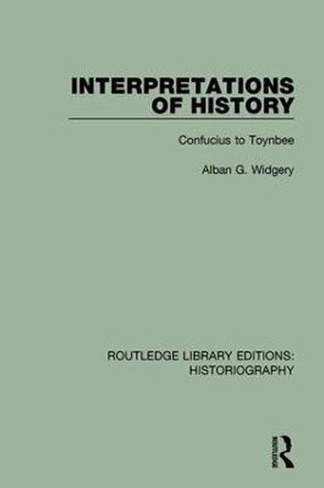 Interpretations of History: From Confucius to Toynbee by Alban Gregory Widgery