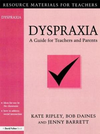 Dyspraxia: A Guide for Teachers and Parents by Kate Ripley