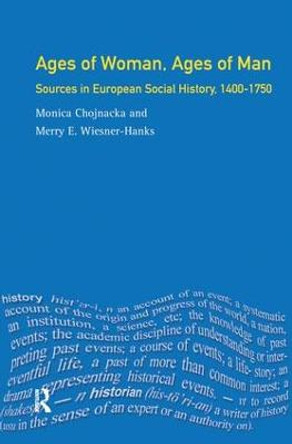 Ages of Woman, Ages of Man: Sources in European Social History, 1400-1750 by Merry Wiesner Hanks