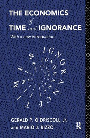 The Economics of Time and Ignorance: With a New Introduction by Mario J. Rizzo