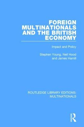 Foreign Multinationals and the British Economy: Impact and Policy by James Hamill