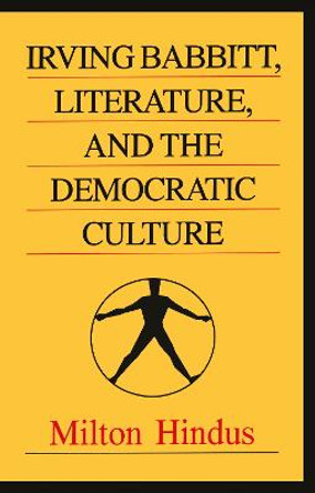 Irving Babbitt, Literature and the Democratic Culture by Milton Hindus