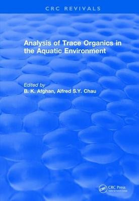 Revival: Analysis of Trace Organics in the Aquatic Environment (1989) by B. K. Afghan