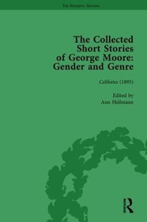 The Collected Short Stories of George Moore Vol 1: Gender and Genre by Ann Heilmann