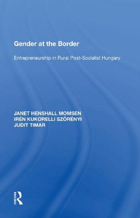 Gender at the Border: Entrepreneurship in Rural Post-Socialist Hungary by Janet Henshall Momsen