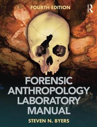 Forensic Anthropology Laboratory Manual by Steven N. Byers