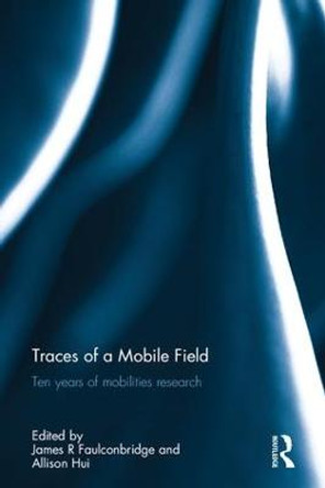 Traces of a Mobile Field: Ten Years of Mobilities Research by James R. Faulconbridge