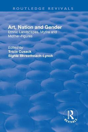 Art, Nation and Gender: Ethnic Landscapes, Myths and Mother-Figures by Dr Tricia Cusack