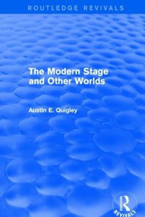 The Modern Stage and Other Worlds by Austin E. Quigley