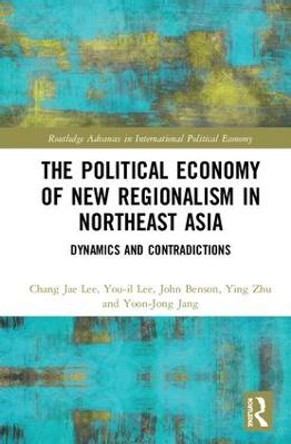 The Political Economy of New Regionalism in Northeast Asia: Dynamics and Contradictions by You-Il Lee