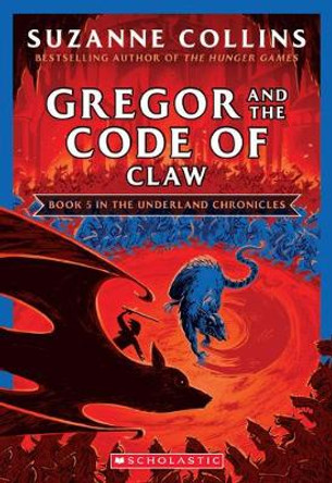 Gregor and the Code of Claw (the Underland Chronicles #5: New Edition): Volume 5 by Suzanne Collins