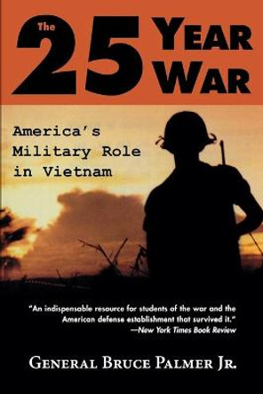 The 25-Year War: America's Military Role in Vietnam by Bruce Palmer