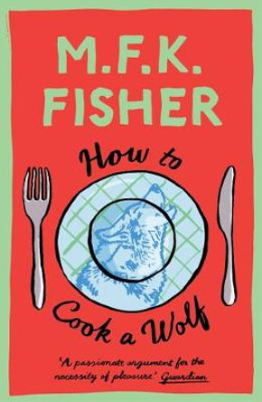 How to Cook a Wolf by M.F.K. Fisher