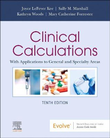 Clinical Calculations: With Applications to General and Specialty Areas by Joyce LeFever Kee