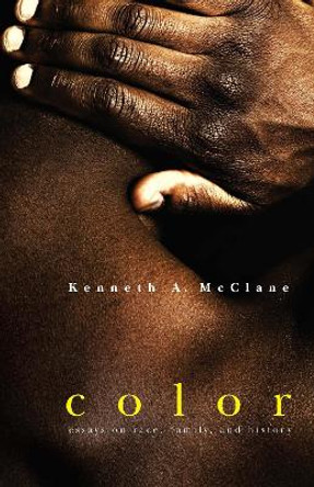 Color: Essays on Race, Family, and History by Kenneth a McClane