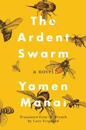 The Ardent Swarm: A Novel by Yamen Manai