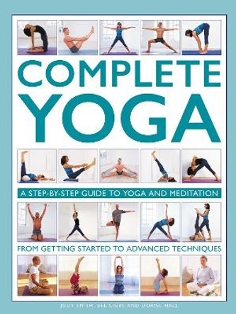 Complete Yoga: A step-by-step guide to yoga and meditation, from getting started to advanced techniques by Judy Smith