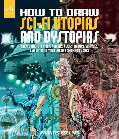 How To Draw Sci-Fi Utopias And Dystopias by Prentis Rollins