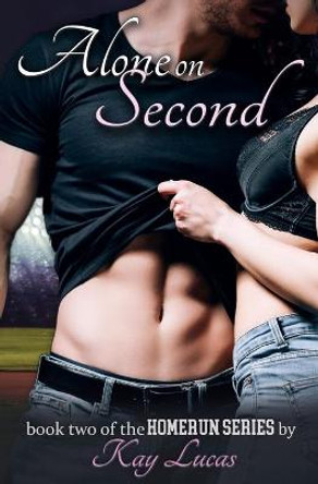 Alone on Second: book two in the HOMERUN Series by Kay Lucas