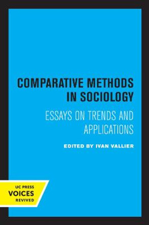 Comparative Methods in Sociology: Essays on Trends and Applications by Ivan Vallier