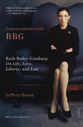 Conversations with RBG: Ruth Bader Ginsburg on Life, Love, Liberty, and Law by Jeffrey Rosen