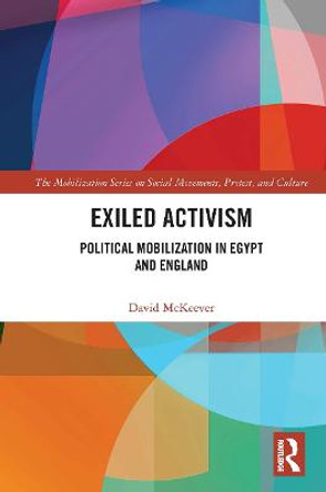 Exiled Activism: Political Mobilization in Egypt and England by David McKeever