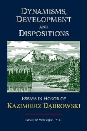 Dynamisms, Development, and Dispositions: Essays in Honor of Kazimierz Dabrowski by Salvatore Mendaglio