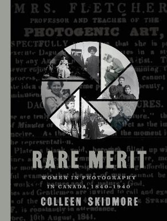 Rare Merit: Women in Photography in Canada, 1840-1940 by Colleen Skidmore