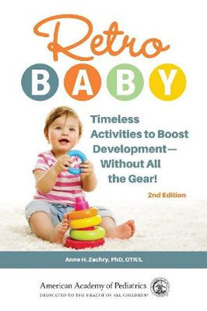 Retro Baby: Timeless Activities to Boost Development-Without All the Gear! by Anne H Zachry