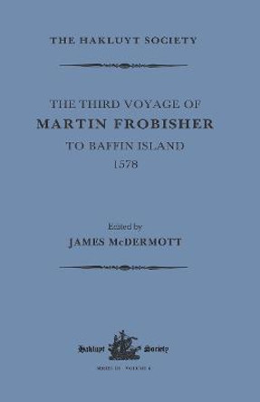 The Third Voyage of Martin Frobisher to Baffin Island, 1578 by James McDermott