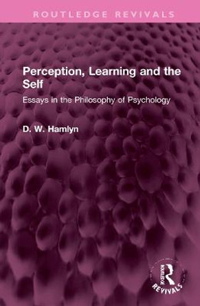 Perception, Learning and the Self: Essays in the Philosophy of Psychology by D. W. Hamlyn